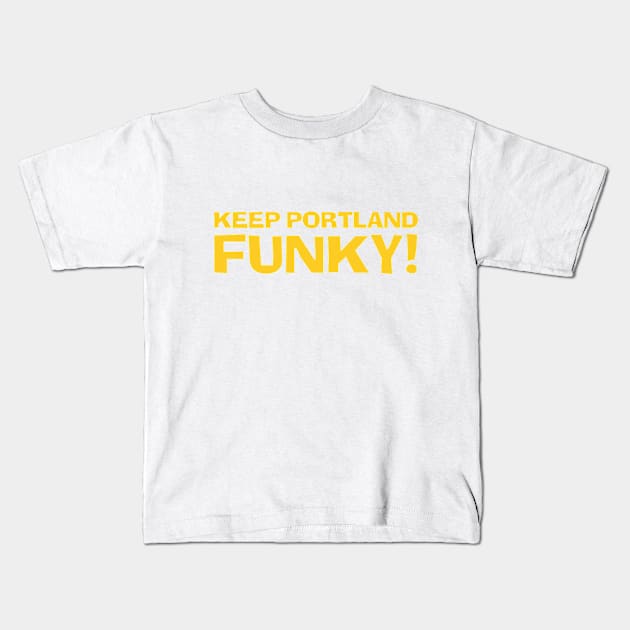 Keep Portland Funky! Kids T-Shirt by nwsoulacademy